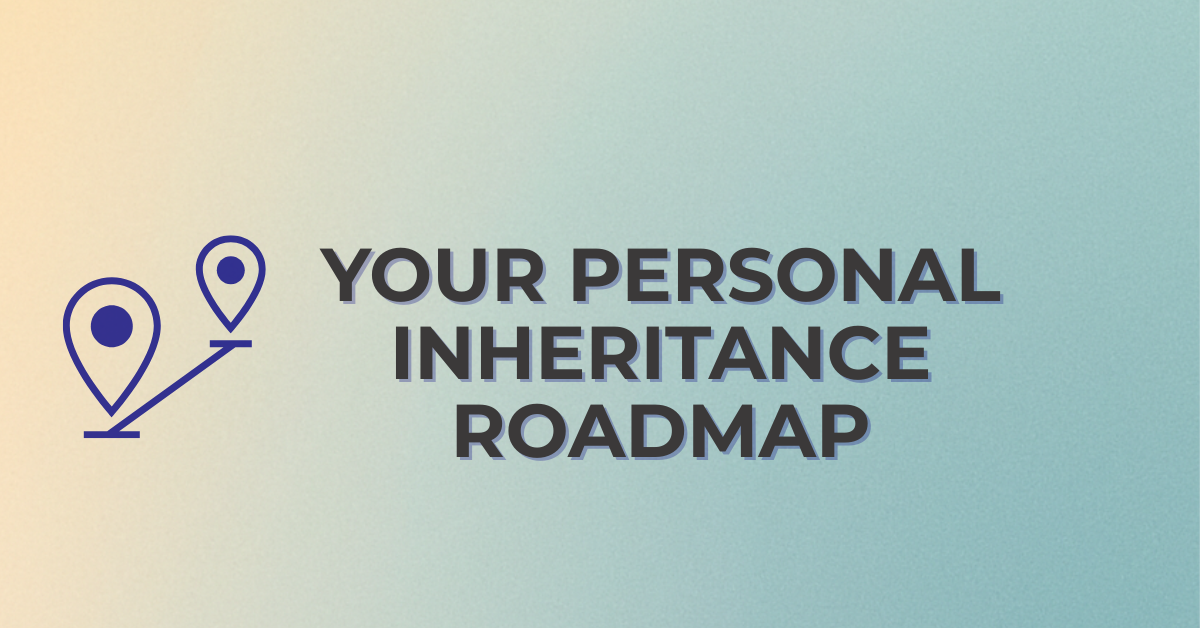 Personal Inheritance Roadmap